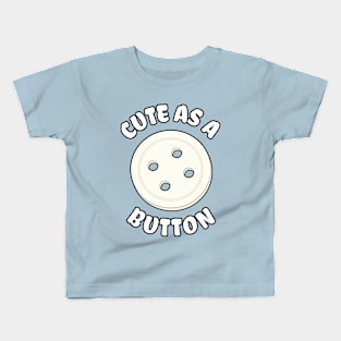 Cute As A Button Kids T-Shirt